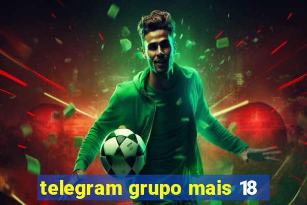 telegram grupo mais 18